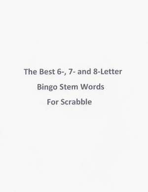 The Best 6-, 7- And 8-Letter Bingo Stem Words for Scrabble de Bob &. Espy Navarro