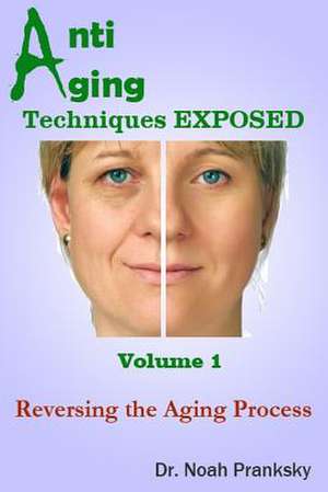 Anti Aging Techniques Exposed Vol 1 de Noah Pranksky