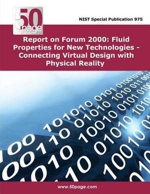 Report on Forum 2000 Fluid Properties for New Technologies - Connecting Virtual Design with Physical Reality de Nist