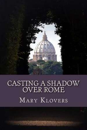 Casting a Shadow Over Rome de Mary Klovers