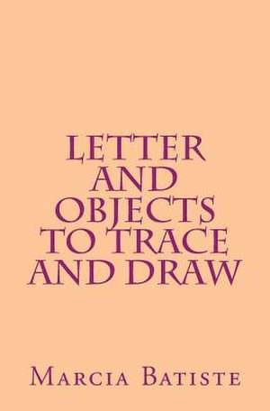 Letter and Objects to Trace and Draw de Wilson, Marcia Batiste Smith