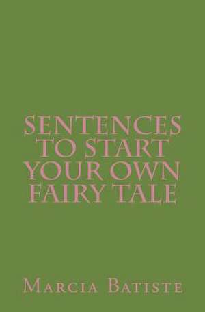 Sentences to Start Your Own Fairy Tale de Wilson, Marcia Batiste Smith