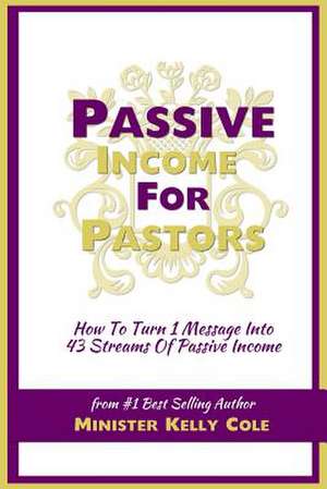 Passive Income for Pastors de Kelly Cole