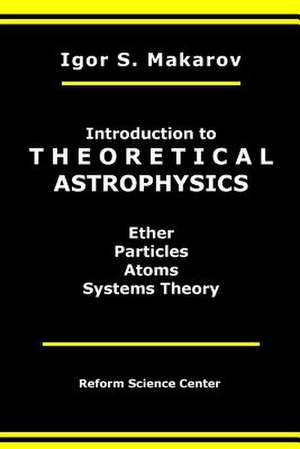 Introduction to Theoretical Astrophysics de Igor Stepanovich Makarov