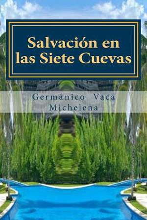 Salvacion En Las Siete Cuevas de MR Germanico Vaca Michelena