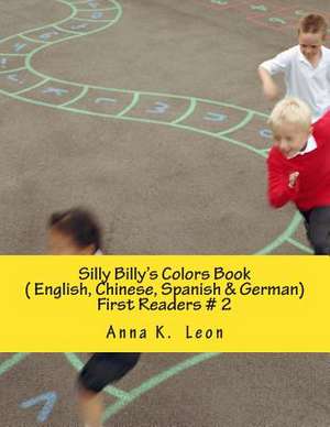 Silly Billy's Colors Book ( English, Chinese, Spanish & German) de Anna K. Leon