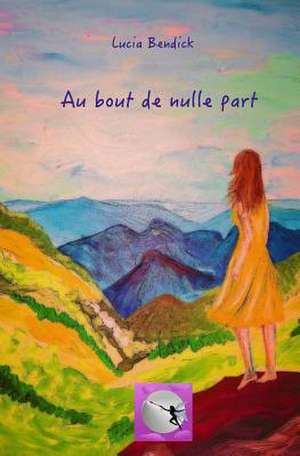 Au Bout de Nulle Part de Lucia Bendick