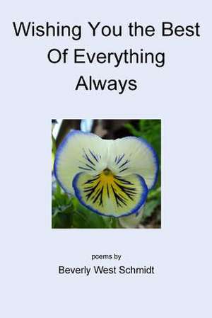 Wishing You the Best of Everything Always de Beverly West Schmidt