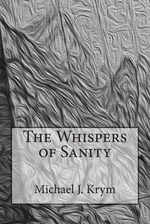 The Whispers of Sanity de Michael J. Krym