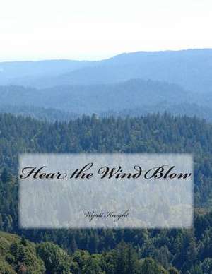 Hear the Wind Blow de MR Wyatt Knight