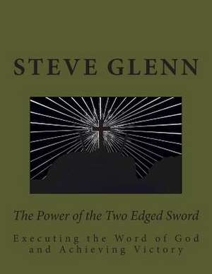 The Power of the Two Edged Sword de Steve Lee Glenn