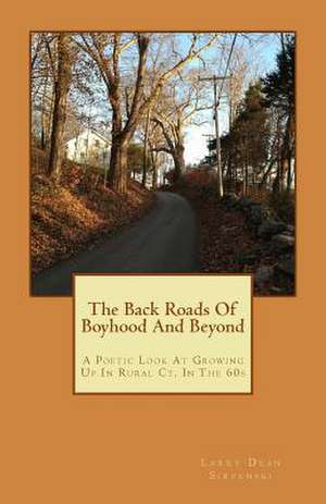 The Back Roads of Boyhood and Beyond de Larry Dean Sirpenski