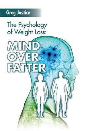 Mind Over Fatter de Greg Justice Ma