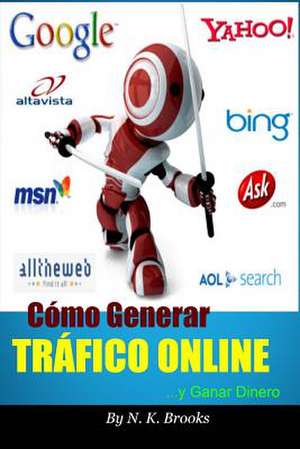 Como Generar Trafico Online... y Ganar Dinero de N. K. Brooks