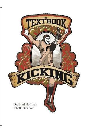 The Textbook of Kicking de Hoffman, Dr Brad