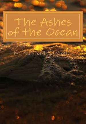 The Ashes of the Ocean de Kristhan Spears