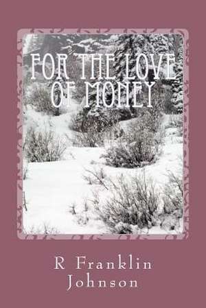 For the Love of Money de R. Franklin Johnson