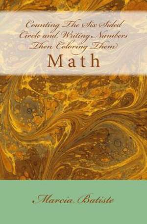 Counting the Six Sided Circle and Writing Numbers Then Coloring Them de Wilson, Marcia Batiste Smith