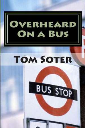 Overheard on a Bus de Tom Soter