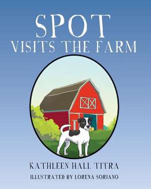 Spot Visits the Farm de Kathleen Hall Titra