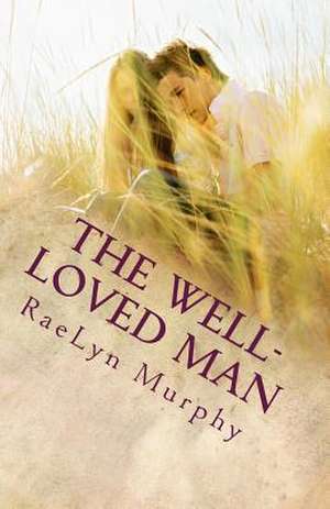 The Well-Loved Man de Raelyn Murphy