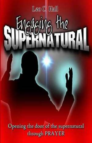 Engaging the Supernatural de Leo Christopher Hall