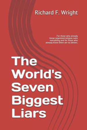 The World's Seven Biggest Liars de Richard F. Wright