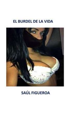 El Burdel de La Vida de Saul Figueroa