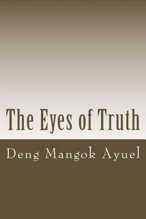 The Eyes of Truth de Deng Mangok Ayuel