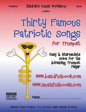 Thirty Famous Patriotic Songs for Trumpet de Newman, MR Larry E.