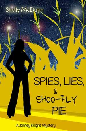 Spies, Lies, & Shoo-Fly Pie de Shelly McDunn