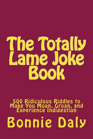 The Totally Lame Joke Book de Bonnie Daly