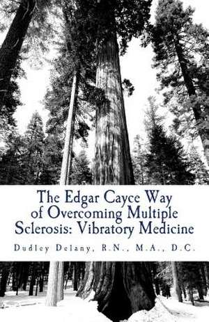 The Edgar Cayce Way of Overcoming Multiple Sclerosis de Dudley J. Delany