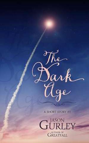 The Dark Age de Jason Gurley