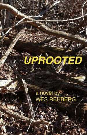 Uprooted de Wes Rehberg