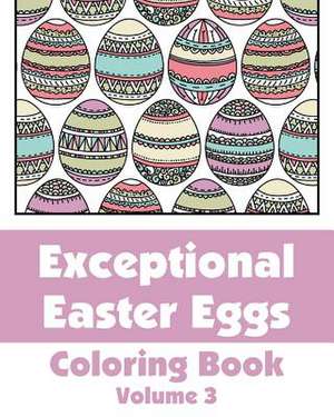 Exceptional Easter Eggs Coloring Book (Volume 3) de Various