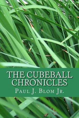 The Cubeball Chronicles de Paul J. Blom Jr