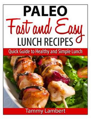 Paleo Fast and Easy Lunch Recipes de Tammy Lambert