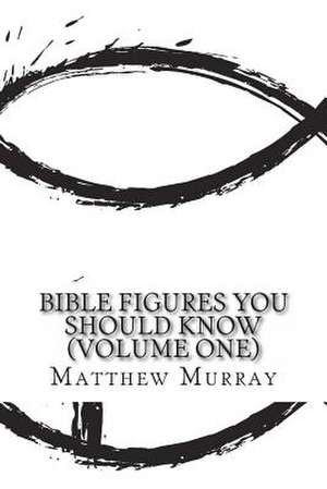 Bible Figures You Should Know (Volume One) de Matthew Murray