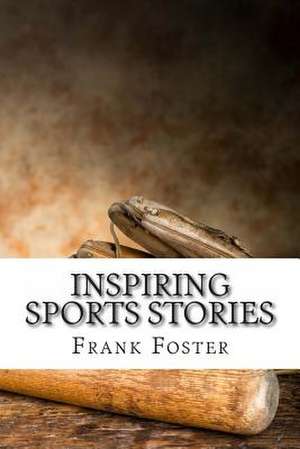 Inspiring Sports Stories de Frank Foster