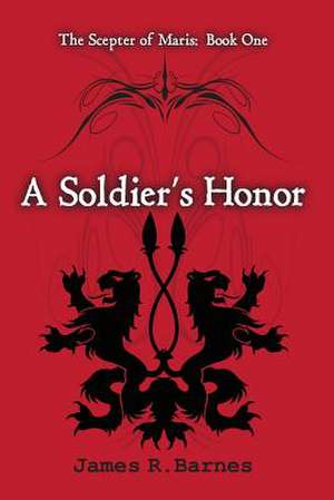 A Soldier's Honor de James R. Barnes