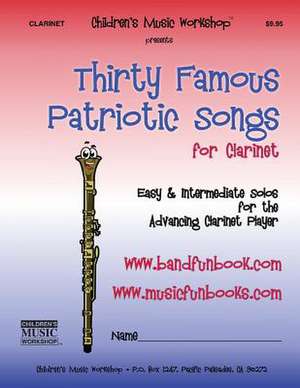 Thirty Famous Patriotic Songs for Clarinet de Newman, MR Larry E.