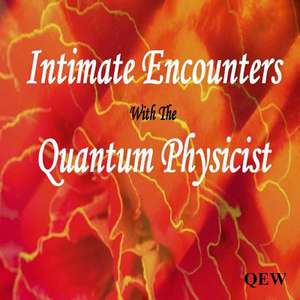 Intimate Encounters with the Quantum Physicist de Q. E. W