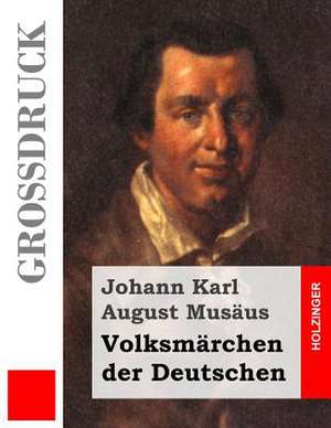 Volksmarchen Der Deutschen (Grossdruck) de Johann Karl August Musaus