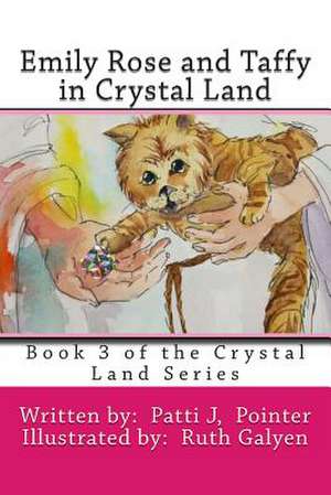 Emily Rose and Taffy in Crystal Land de Patti J. Pointer