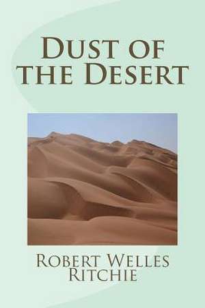 Dust of the Desert de Robert Welles Ritchie