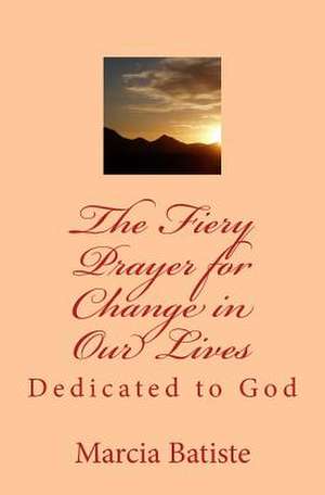 The Fiery Prayer for Change in Our Lives de Wilson, Marcia Batiste Smith