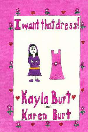 I Want That Dress! de Karen M. Burt