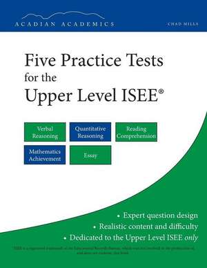 Five Practice Tests for the Upper Level ISEE de Chad Mills