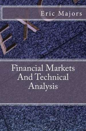 Financial Markets and Technical Analysis de Eric Majors